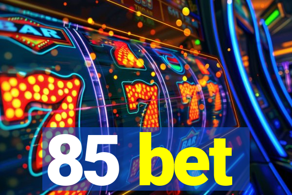 85 bet